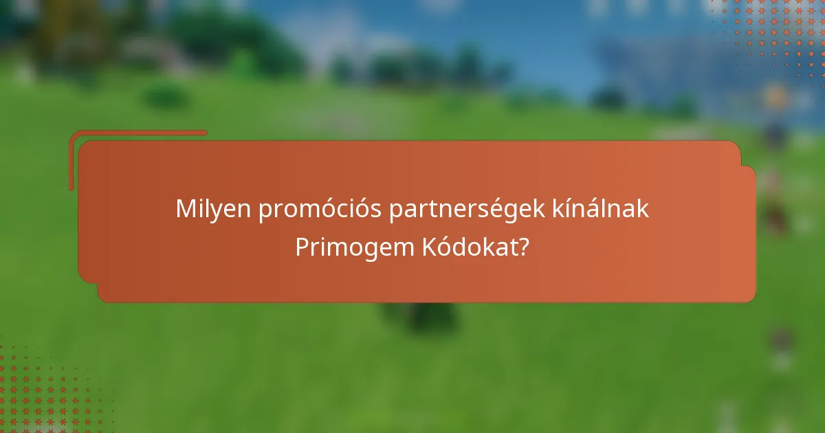 Milyen promóciós partnerségek kínálnak Primogem Kódokat?