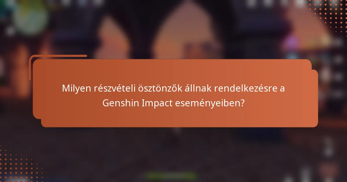 Milyen részvételi ösztönzők állnak rendelkezésre a Genshin Impact eseményeiben?