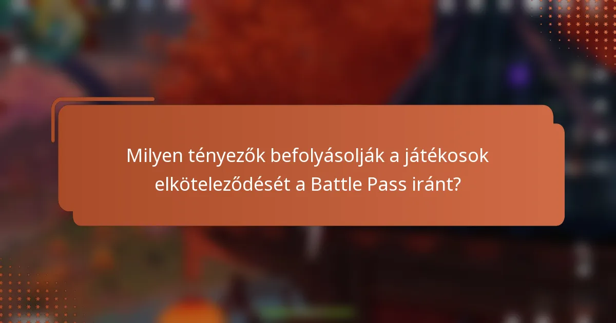 Milyen tényezők befolyásolják a játékosok elköteleződését a Battle Pass iránt?