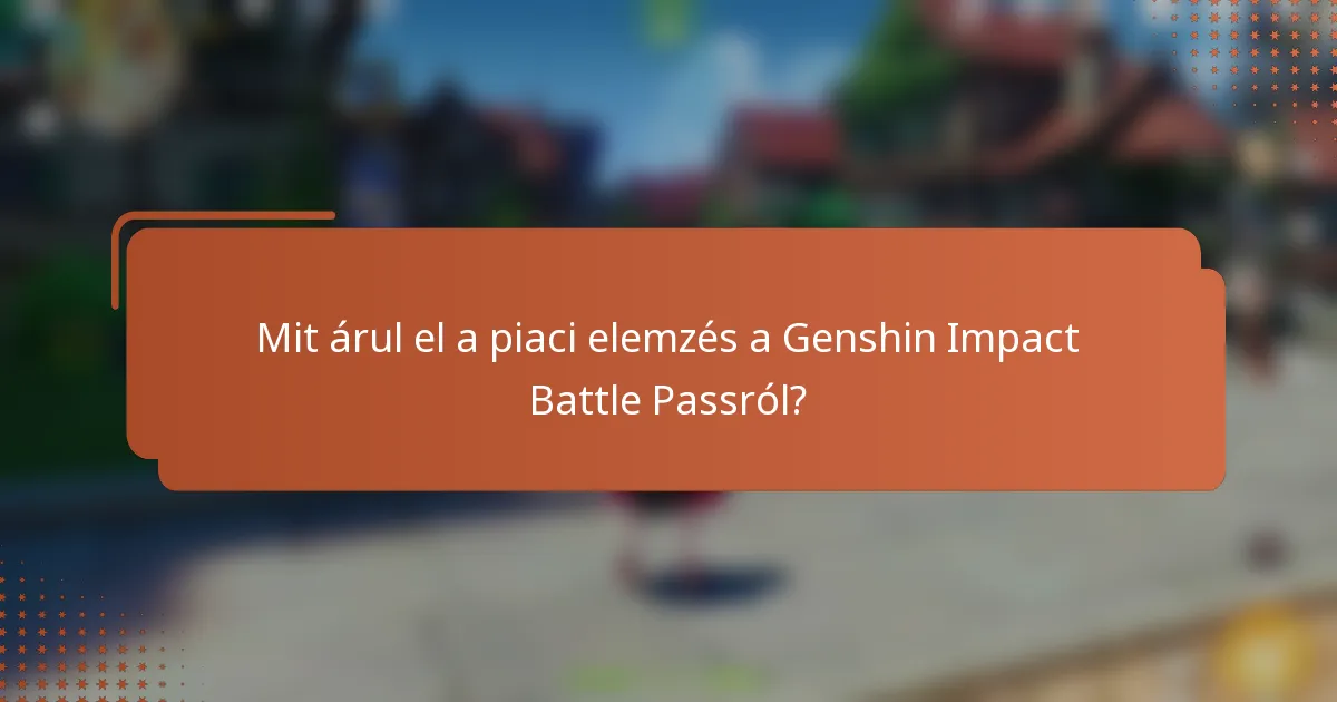 Mit árul el a piaci elemzés a Genshin Impact Battle Passról?